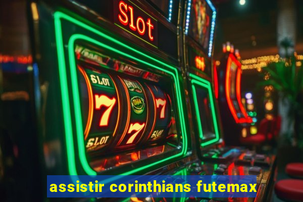 assistir corinthians futemax